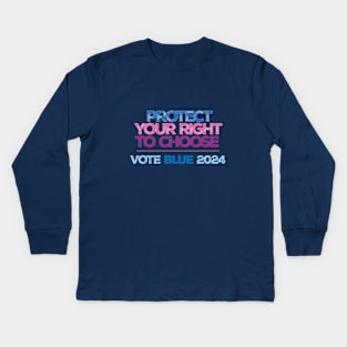 Protect Your Right to Choose Vote Blue 2024 Kids Long Sleeve T-Shirt